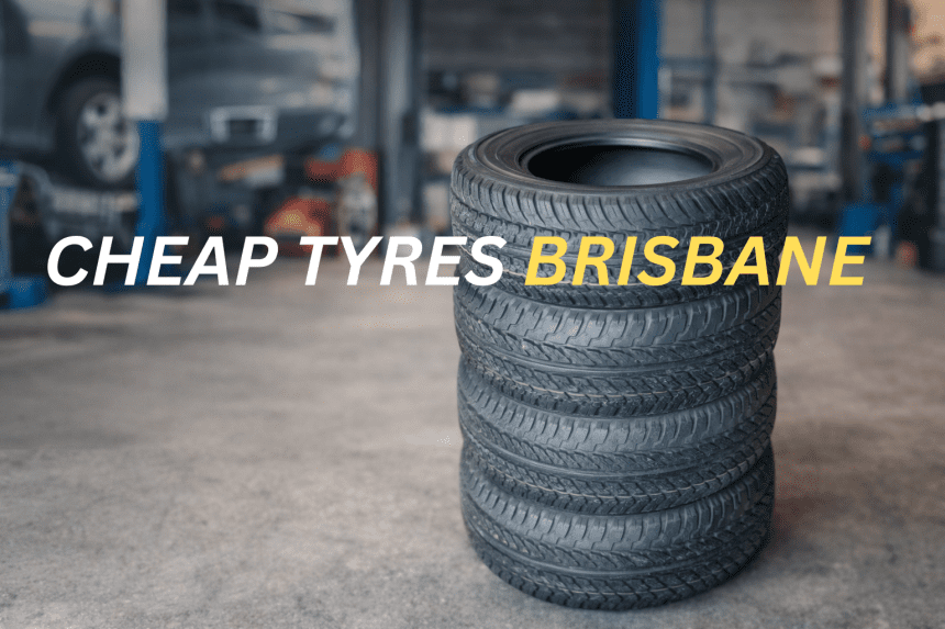 How Can You Find the Best Cheap Tyres in Brisbane Without Compromising Quality